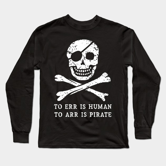 To Err is Human, to ARR is Pirate Long Sleeve T-Shirt by IncognitoMode